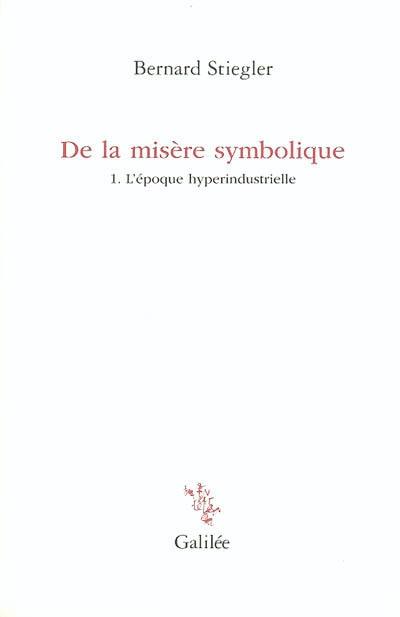 De la misère symbolique. Vol. 1. L'époque hyperindustrielle