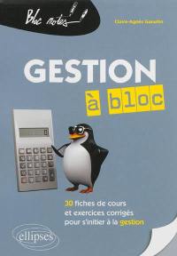 Gestion à bloc : 30 fiches de cours et exercices corrigés pour s'initier à la gestion