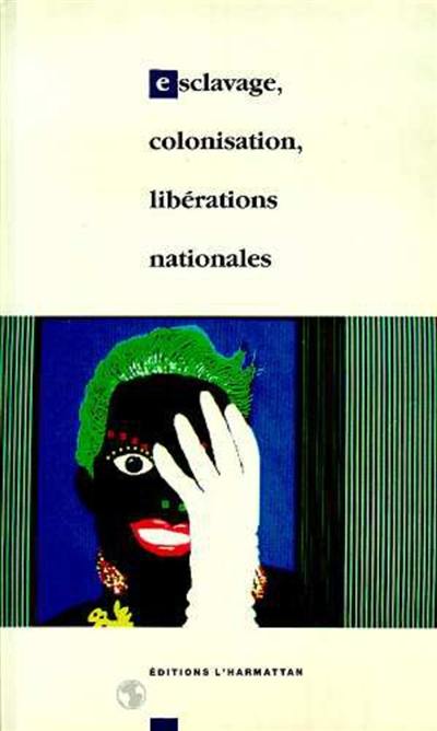 Esclavage, colonisation, libérations nationales : de 1789 à nos jours