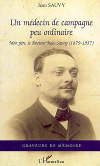 Un médecin de campagne peu ordinaire : mon père, le docteur Jules Sauvy (1879-1957)