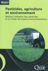 Pesticides, agriculture et environnement : réduire l'utilisation des pesticides et en limiter les impacts environnementaux