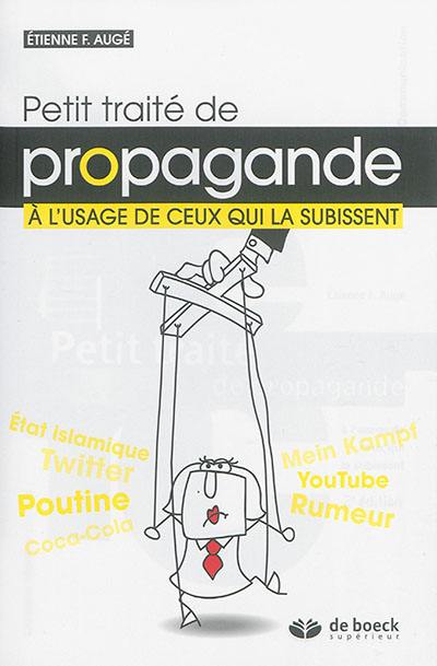 Petit traité de propagande : à l'usage de ceux qui la subissent