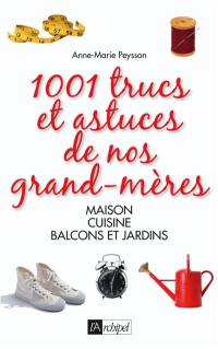 1.001 trucs et astuces de nos grands-mères : maison, cuisine, balcons et jardins