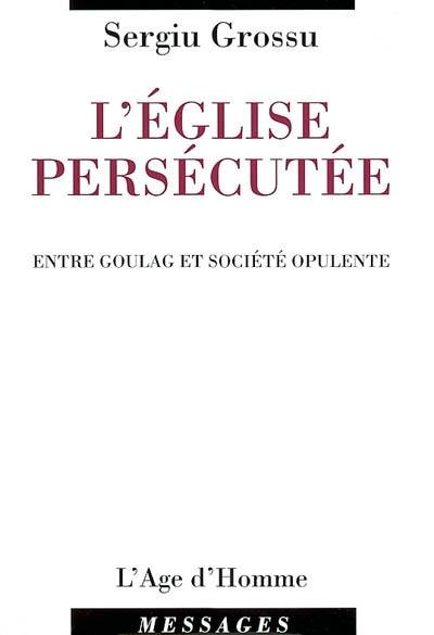 L'Eglise persécutée, entre goulag et société opulente : chronique de deux Roumains à Paris : Catacombes septembre 1971-décembre 1992