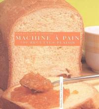 Machine à pain, 100 recettes plaisirs