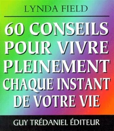 60 conseils pour vivre pleinement chaque instant de votre vie