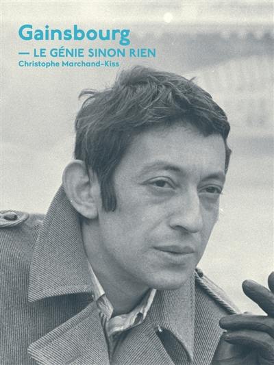 Gainsbourg : le génie sinon rien