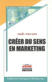 Créer du sens en marketing : vade-mecum