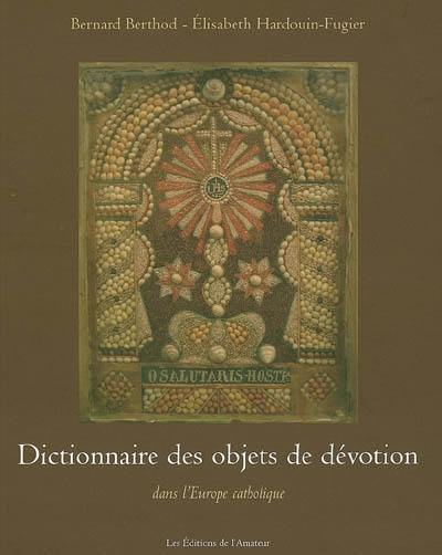 Dictionnaire des objets de dévotion dans l'Europe catholique