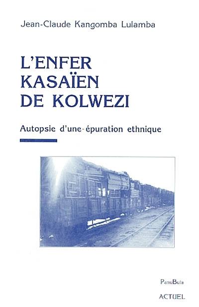 L'enfer kasaïen de Kolwezi : autopsie d'une épuration ethnique