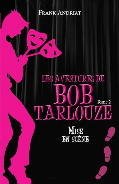 Les aventures de Bob Tarlouze. Vol. 2. Mise en scène