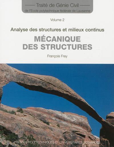 Traité de génie civil de l'Ecole polytechnique fédérale de Lausanne. Vol. 2. Analyse des structures et milieux continus : mécanique des structures