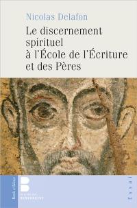 Le discernement spirituel à l’école de l’écriture et des Pères : trois études : 1Jn 4, 1 Co 12, les apophtegmes