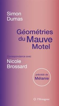 Géométries du Mauve Motel : Correspondance avec Nicole Brossard, précédé de Mélanie