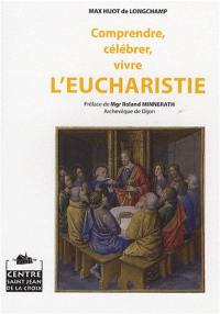 Comprendre, célébrer, vivre l'eucharistie