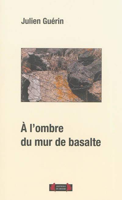 A l'ombre du mur de basalte : essai