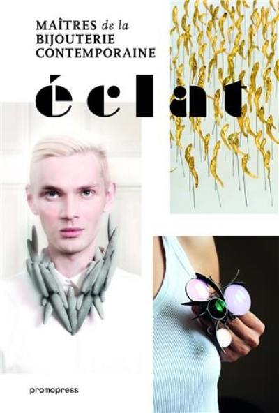 Eclat : maîtres de la bijouterie contemporaine. Eclat : masters of new jewellery design. Eclat : maestros de la joyeria contemporanea