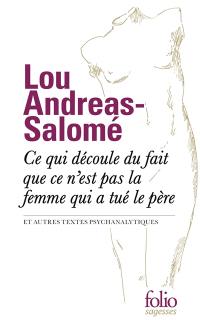 Ce qui découle du fait que ce n'est pas la femme qui a tué le père : et autres textes psychanalytiques