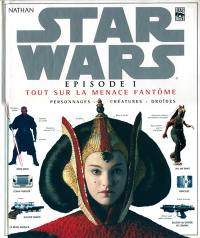 Star Wars, Episode 1 : tout sur La menace fantôme : personnages, créatures, droïdes