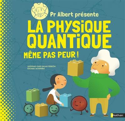 Pr Albert présente. La physique quantique : même pas peur !