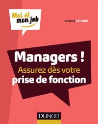 Managers ! : assurez dès votre prise de fonction