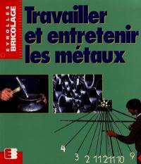 Travailler et entretenir les métaux