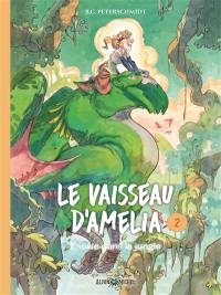 Le vaisseau d'Amelia. Vol. 2. Escale dans la jungle