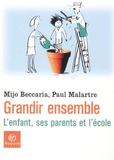 Grandir ensemble : l'enfant, ses parents et l'école : entretiens avec Bernard Gorce