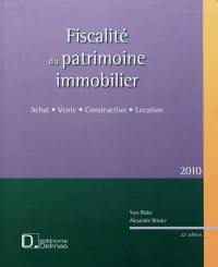 Fiscalité du patrimoine immobilier 2010 : achat, vente, construction, location