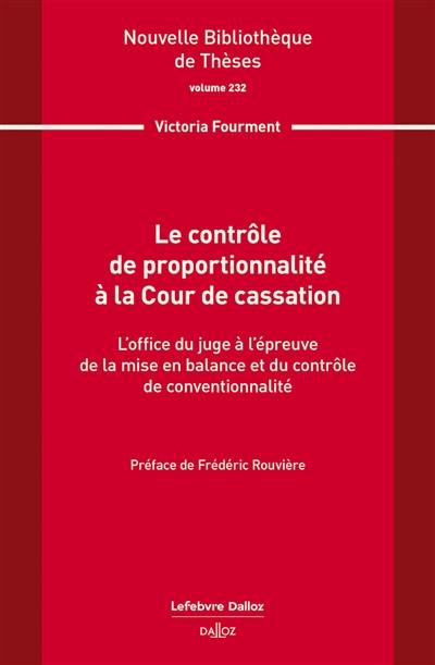 Le contrôle de proportionnalité à la Cour de cassation : l'office du juge à l'épreuve de la mise en balance et du contrôle de conventionnalité