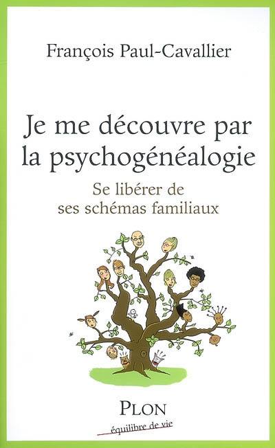 Je me découvre par la psychogénéalogie : se libérer de ses schémas familiaux