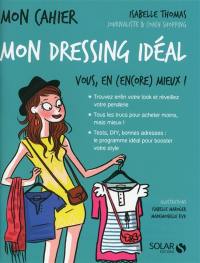 Mon dressing idéal : vous, en (encore) mieux ! : mon cahier