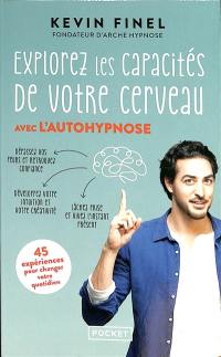 Explorez les capacités de votre cerveau avec l'autohypnose : 45 expériences pour mieux comprendre et utiliser votre cerveau