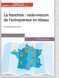 La franchise : vade-mecum de l'entrepreneur en réseau