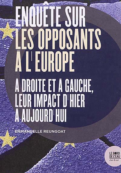 Enquête sur les opposants à l'Europe : à droite et à gauche, leur impact d'hier à aujourd'hui