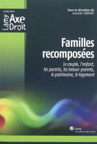 Familles recomposées : le couple, l'enfant, les parents, les beaux-parents, le patrimoine, le logement