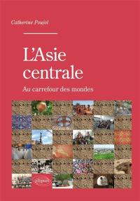 L'Asie centrale : au carrefour des mondes