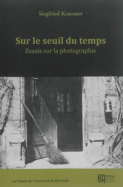 Sur le seuil du temps : essais sur la photographie