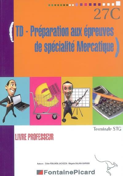 TD-préparation aux épreuves de spécialité mercatique : Terminale STG : livre professeur