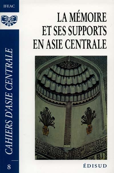 Cahiers d'Asie centrale, n° 8. La mémoire et ses supports en Asie centrale