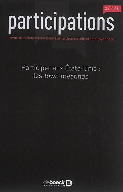 Participations : revue de sciences sociales sur la démocratie et la citoyenneté, n° 2 (2016). Participer aux Etats-Unis : les town meetings