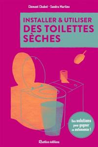 Installer & utiliser des toilettes sèches : des solutions pour gagner en autonomie !