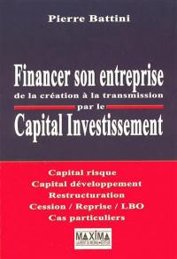 Financer son entreprise de la création à la transmission par le capital investissement