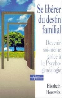 Se libérer du destin familial, devenir soi-même grâce à la psychogénéalogie