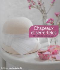 Chapeaux et serre-têtes : 30 modèles à confectionner