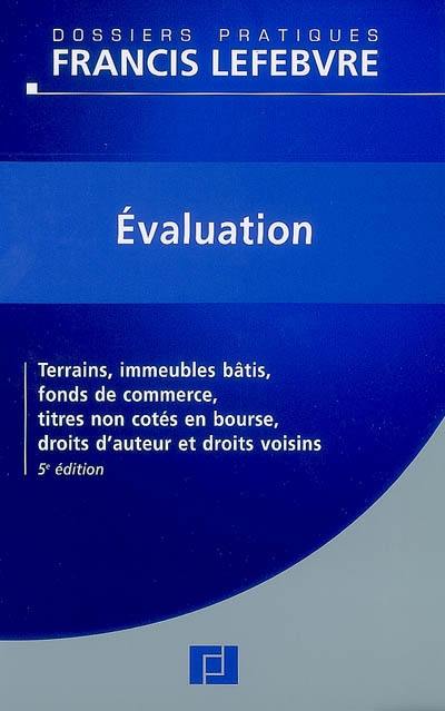 Evaluation : terrains, immeubles bâtis, fonds de commerce, titres non côtés en bourse, droits d'auteur et droits voisins