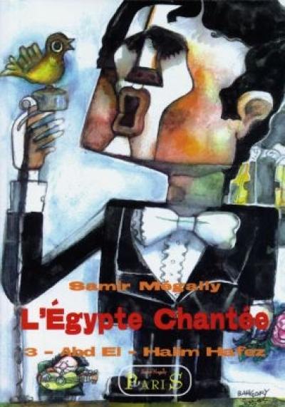 L'Egypte chantée. Vol. 3. L'Abd el-Halim Hafez