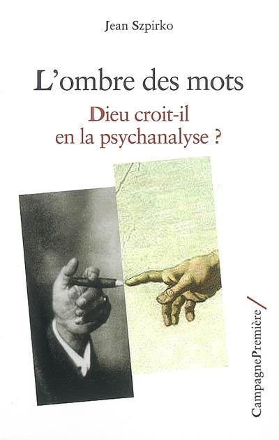 L'ombre des mots : Dieu croit-il en la psychanalyse ?