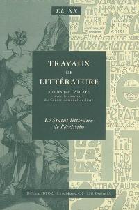 Travaux de littérature, n° 20. Le statut littéraire de l'écrivain