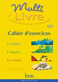 Multilivre, CE1 : le temps, l'espace, le vivant, la matière : cahier d'exercices